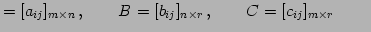 $\displaystyle =[a_{ij}]_{m\times n}\,,\qquad B=[b_{ij}]_{n\times r}\,,\qquad C=[c_{ij}]_{m\times r}\,\qquad$