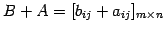 $\displaystyle B+A=[b_{ij}+a_{ij}]_{m\times n}$