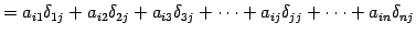 $\displaystyle = a_{i1}\delta_{1j}+ a_{i2}\delta_{2j}+ a_{i3}\delta_{3j}+ \cdots+ a_{ij}\delta_{jj}+ \cdots+ a_{in}\delta_{nj}$