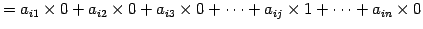 $\displaystyle = a_{i1}\times 0+ a_{i2}\times 0+ a_{i3}\times 0+ \cdots+ a_{ij}\times 1+ \cdots+ a_{in}\times 0$