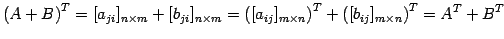 $\displaystyle {(A+B)}^{T}=[a_{ji}]_{n\times m}+[b_{ji}]_{n\times m}= {([a_{ij}]_{m\times n})}^{T}+{([b_{ij}]_{m\times n})}^{T}= {A}^{T}+{B}^{T}$