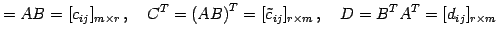 $\displaystyle =AB=[c_{ij}]_{m\times r}\,,\quad {C}^{T}={(AB)}^{T}=[\tilde{c}_{ij}]_{r\times m}\,,\quad D={B}^{T}{A}^{T}=[d_{ij}]_{r\times m}$