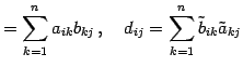 $\displaystyle =\sum_{k=1}^{n}a_{ik}b_{kj}\,,\quad d_{ij}=\sum_{k=1}^{n}\tilde{b}_{ik}\tilde{a}_{kj}$