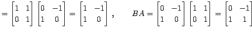 $\displaystyle = \begin{bmatrix}1 & 1 \\ 0 & 1 \end{bmatrix} \begin{bmatrix}0 & ...
...trix}1 & 1 \\ 0 & 1 \end{bmatrix}= \begin{bmatrix}0 & -1 \\ 1 & 1 \end{bmatrix}$