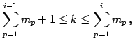 $\displaystyle \sum_{p=1}^{i-1}m_{p}+1\leq k\leq\sum_{p=1}^{i}m_{p}\,,$