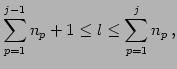 $\displaystyle \sum_{p=1}^{j-1}n_{p}+1\leq l\leq\sum_{p=1}^{j}n_{p}\,,$