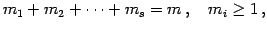 $\displaystyle m_{1}+m_{2}+\cdots+m_{s}=m\,,\quad m_{i}\geq1\,,$