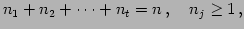 $\displaystyle n_{1}+n_{2}+\cdots+n_{t}=n\,,\quad n_{j}\geq1\,,$