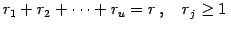 $\displaystyle r_{1}+r_{2}+\cdots+r_{u}=r\,,\quad r_{j}\geq1\,$