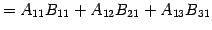 $\displaystyle = A_{11}B_{11}+A_{12}B_{21}+A_{13}B_{31}$