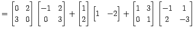 $\displaystyle = \begin{bmatrix}0 & 2 \\ 3 & 0 \end{bmatrix} \begin{bmatrix}-1 &...
...trix}1 & 3 \\ 0 & 1 \end{bmatrix} \begin{bmatrix}-1 & 1 \\ 2 & -3 \end{bmatrix}$