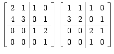 $\displaystyle \left[\begin{array}{cc\vert cc} 2 & 1 & 1 & 0 \\ 4 & 3 & 0 & 1 \\...
...\\ 3 & 2 & 0 & 1 \\ \hline 0 & 0 & 2 & 1 \\ 0 & 0 & 1 & 0 \\ \end{array}\right]$