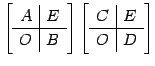 $\displaystyle \left[\begin{array}{c\vert c} A & E \\ \hline O & B \end{array}\right] \left[\begin{array}{c\vert c} C & E \\ \hline O & D \end{array}\right]$