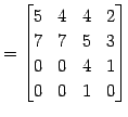 $\displaystyle = \begin{bmatrix}5 & 4 & 4 & 2 \\ 7 & 7 & 5 & 3 \\ 0 & 0 & 4 & 1 \\ 0 & 0 & 1 & 0 \end{bmatrix}$