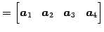 $\displaystyle = \begin{bmatrix}\vec{a}_{1} & \vec{a}_{2} & \vec{a}_{3} & \vec{a}_{4} \end{bmatrix}$