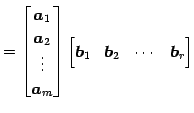 $\displaystyle = \begin{bmatrix}\vec{a}_{1} \\ \vec{a}_{2} \\ \vdots \\ \vec{a}_...
...} \begin{bmatrix}\vec{b}_{1} & \vec{b}_{2} & \cdots & \vec{b}_{r} \end{bmatrix}$