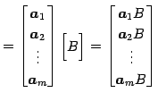 $\displaystyle = \begin{bmatrix}\vec{a}_{1} \\ \vec{a}_{2} \\ \vdots \\ \vec{a}_...
...in{bmatrix}\vec{a}_{1}B \\ \vec{a}_{2}B \\ \vdots \\ \vec{a}_{m}B \end{bmatrix}$