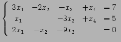 $\displaystyle \left\{\begin{array}{ccccc} 3x_{1} & -2x_{2} & +x_{3} & +x_{4} & ...
... & -3x_{3} & +x_{4} & =5 \\ 2x_{1} & -x_{2} & +9x_{3} & & =0 \end{array}\right.$