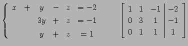 $\displaystyle \left\{ \begin{array}{cccccc} x & + & y & - & z & =-2 \\ [.5ex] &...
...c\vert c} 1 & 1 & -1 & -2 \\ 0 & 3 & 1 & -1 \\ 0 & 1 & 1 & 1 \end{array}\right]$