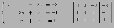 $\displaystyle \left\{ \begin{array}{cccccc} x & & & - & 2z & =-3 \\ [.5ex] & & ...
...c\vert c} 1 & 0 & -2 & -3 \\ 0 & 3 & 1 & -1 \\ 0 & 1 & 1 & 1 \end{array}\right]$