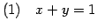 $\displaystyle (1)\quad x+y=1$