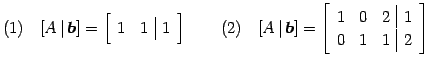 $\displaystyle (1)\quad [A\,\vert\,\vec{b}]= \left[ \begin{array}{cc\vert c} 1 &...
...ft[ \begin{array}{ccc\vert c} 1 & 0 & 2 & 1 \\ 0 & 1 & 1 & 2 \end{array}\right]$