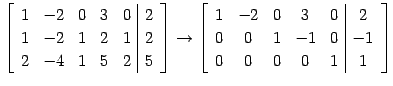 $\displaystyle \left[\begin{array}{ccccc\vert c} 1 & -2 & 0 & 3 & 0 & 2 \\ 1 & -...
... & 0 & 2 \\ 0 & 0 & 1 & -1 & 0 & -1 \\ 0 & 0 & 0 & 0 & 1 & 1 \end{array}\right]$