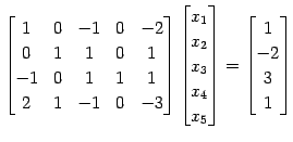 $\displaystyle \begin{bmatrix}1 & 0 & -1 & 0 & -2 \\ 0 & 1 & 1 & 0 & 1 \\ -1 & 0...
...\\ x_{4} \\ x_{5} \end{bmatrix}= \begin{bmatrix}1 \\ -2 \\ 3 \\ 1 \end{bmatrix}$