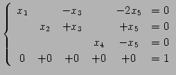 $\displaystyle \left\{ \begin{array}{cccccc} x_{1} & & -x_{3} & & -2x_{5} & = 0 ...
...\ & & & x_{4} & -x_{5} & = 0 \\ 0 & +0 & +0 & +0 & +0 & = 1 \end{array} \right.$