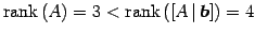 $\displaystyle \mathrm{rank}\,(A)=3 < \mathrm{rank}\,([A\,\vert\,\vec{b}])=4$