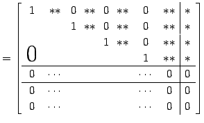 $\displaystyle = \left[\begin{array}{cccccccc\vert c} \!1\! & ** & \!0\! & ** & ...
... & & &&& \cdots & 0 & 0 \\ 0 & \cdots & & &&& \cdots & 0 & 0 \end{array}\right]$