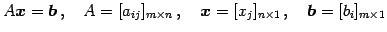 $\displaystyle A\vec{x}=\vec{b}\,,\quad A=[a_{ij}]_{m\times n}\,,\quad \vec{x}=[x_{j}]_{n\times 1}\,,\quad \vec{b}=[b_{i}]_{m\times 1}$