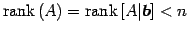 $\displaystyle \mathrm{rank}\,(A)=\mathrm{rank}\,[A\vert\vec{b}]<n$