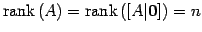 $\displaystyle \mathrm{rank}\,(A)=\mathrm{rank}\,([A\vert\vec{0}])=n$