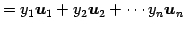 $\displaystyle = y_{1}\vec{u}_{1}+ y_{2}\vec{u}_{2}+ \cdots y_{n}\vec{u}_{n}$