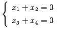 $\displaystyle \left\{\begin{array}{l} x_{1}+x_{2}=0 \\ [.5ex] x_{3}+x_{4}=0 \end{array}\right.$