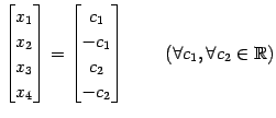 $\displaystyle \begin{bmatrix}x_{1} \\ x_{2} \\ x_{3} \\ x_{4} \end{bmatrix}= \b...
...2} \\ -c_{2} \end{bmatrix}\, \qquad (\forall c_{1}, \forall c_{2}\in\mathbb{R})$