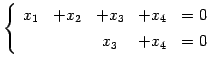 $\displaystyle \left\{\begin{array}{ccccc} x_{1} & +x_{2} & +x_{3} & +x_{4} & =0 \\ [.5ex] & & x_{3} & +x_{4} & =0 \end{array}\right.$