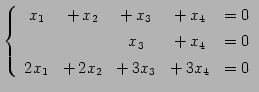 $\displaystyle \left\{\begin{array}{ccccc} x_{1} & +\,x_{2} & +\,x_{3} & +\,x_{4...
... & =0 \\ [.5ex] 2x_{1} &+\,2x_{2} & +\,3x_{3}& +\,3x_{4}& =0 \end{array}\right.$