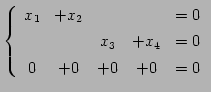 $\displaystyle \left\{\begin{array}{ccccc} x_{1} & +x_{2} & & & =0 \\ [.5ex] & & x_{3} & +x_{4} & =0 \\ [.5ex] 0 & +0 & +0 & +0 & =0 \end{array}\right.$