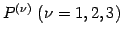 $ P^{(\nu)}\ (\nu=1,2,3)$