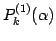 $\displaystyle P^{(1)}_{k}(\alpha)$