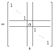 $\displaystyle = \underset{k}{ \left[\begin{array}{ccc\vert c\vert ccc} \!1\! & ...
...[-.5ex] & & & & & \!\ddots\! & \\ [-.5ex] & & & & & & \!1\! \end{array}\right]}$