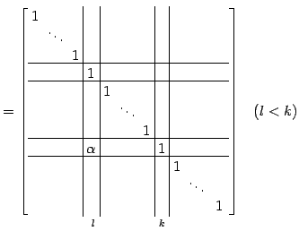 $\displaystyle = \underset{l\qquad\qquad\,\,\,k}{ \left[\begin{array}{ccc\vert c...
...& & \!\ddots\! & \\ [-.5ex] & & & & & & & & & & 1 \end{array}\right]}\quad(l<k)$