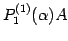 $\displaystyle P^{(1)}_{1}(\alpha)A$