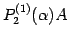 $\displaystyle P^{(1)}_{2}(\alpha)A$