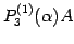 $\displaystyle P^{(1)}_{3}(\alpha)A$