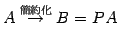 $\displaystyle A\overset{\text{}}{\rightarrow} B=PA$