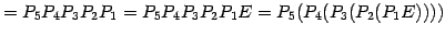 $\displaystyle = P_{5}P_{4}P_{3}P_{2}P_{1}= P_{5}P_{4}P_{3}P_{2}P_{1}E= P_{5}(P_{4}(P_{3}(P_{2}(P_{1}E))))$