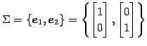 $\displaystyle \Sigma= \{\vec{e}_{1},\vec{e}_{2}\}= \left\{ \begin{bmatrix}1\\ 0 \end{bmatrix}, \begin{bmatrix}0\\ 1 \end{bmatrix} \right\}$